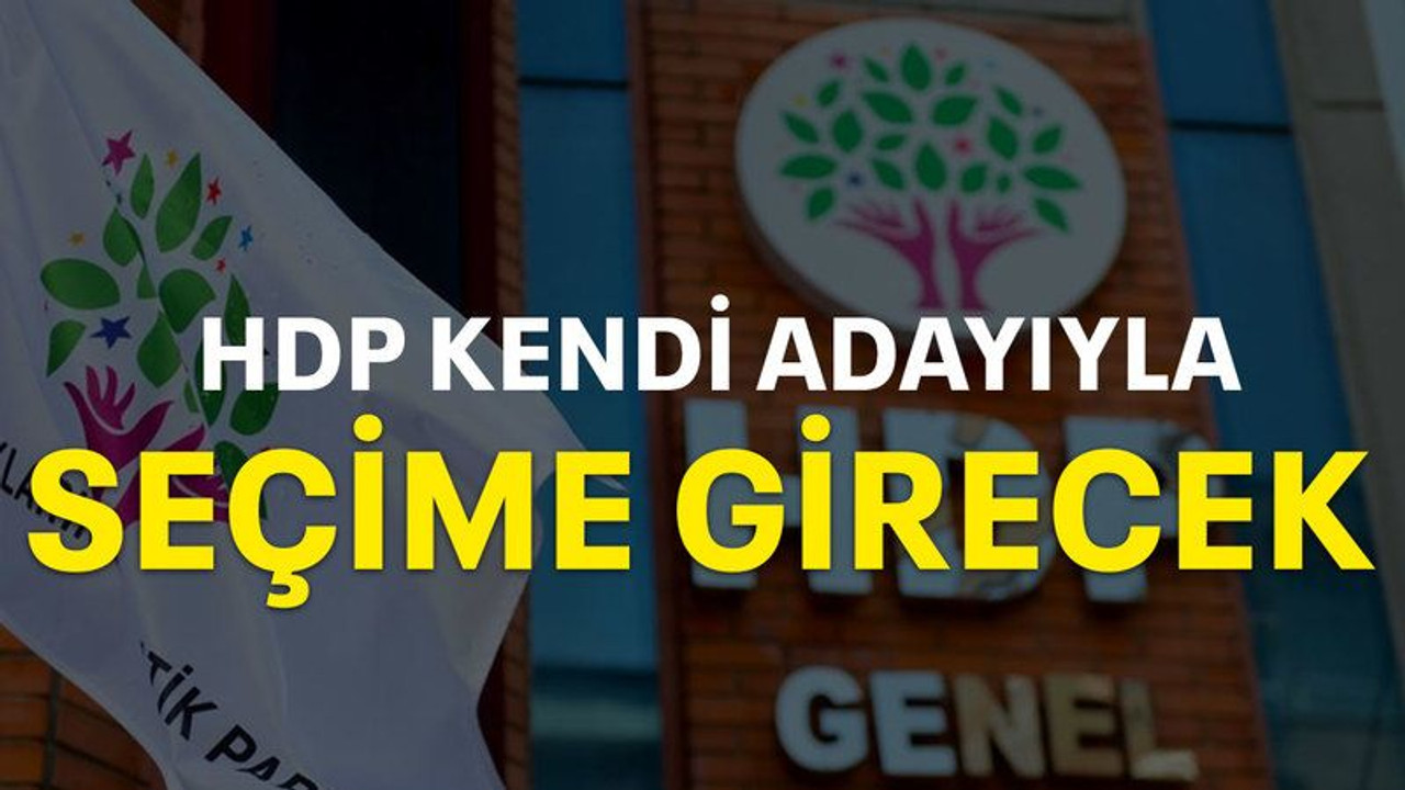 HDP kendi adayıyla seçime girecek